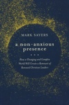 A Non Anxious Presence: How a Changing and Complex World will Create a Remnant of Renewed Christian Leaders